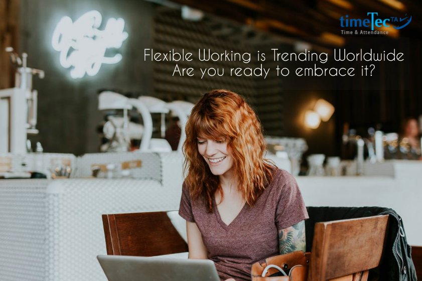 Flexible Working is Trending Worldwide. Are you ready to embrace it?