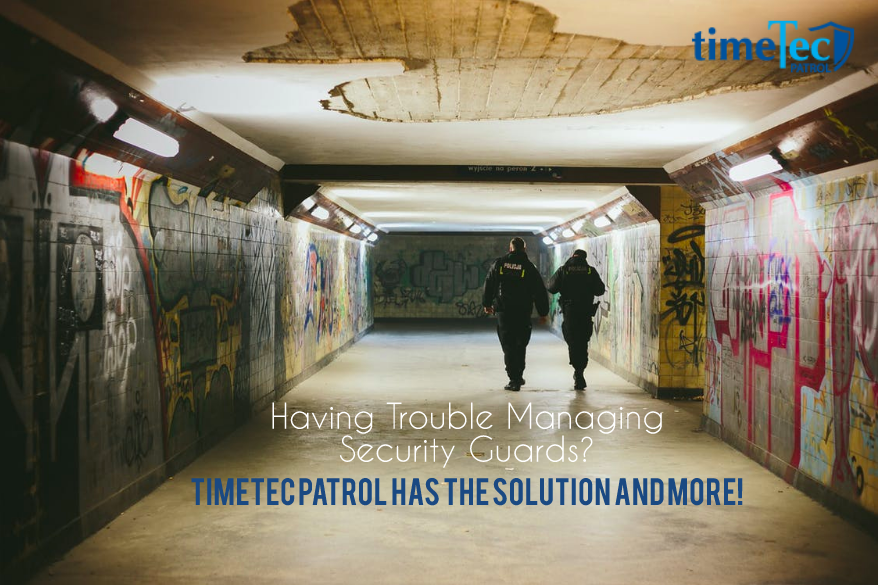 Having Trouble Managing Security Guards? TimeTec Patrol has the solution and more!