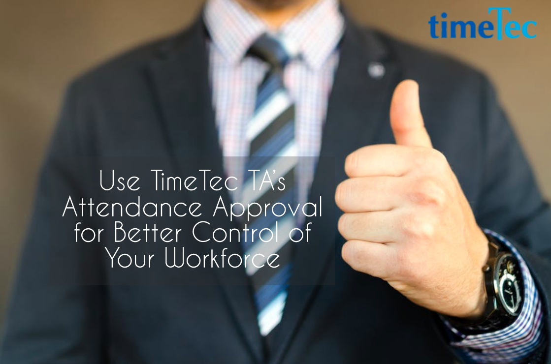 Use TimeTec TA’s Attendance Approval for Better Control of Your Workforce