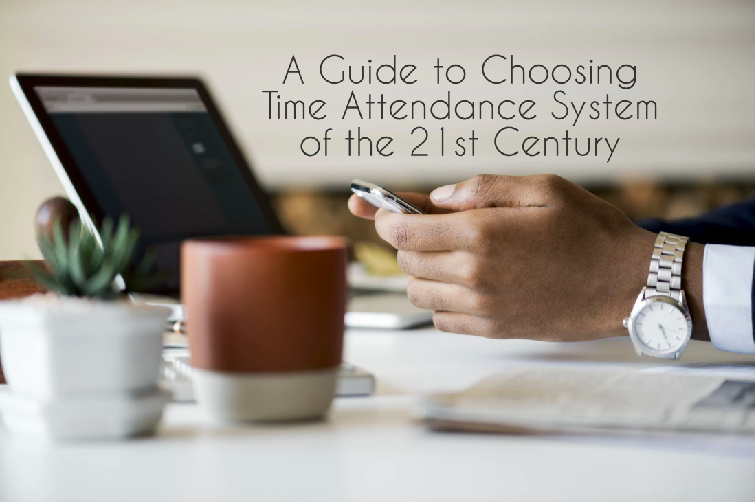 A Guide to Choosing Time Attendance System of the 21st Century